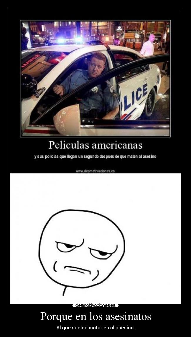 Porque en los asesinatos - Al que suelen matar es al asesino.