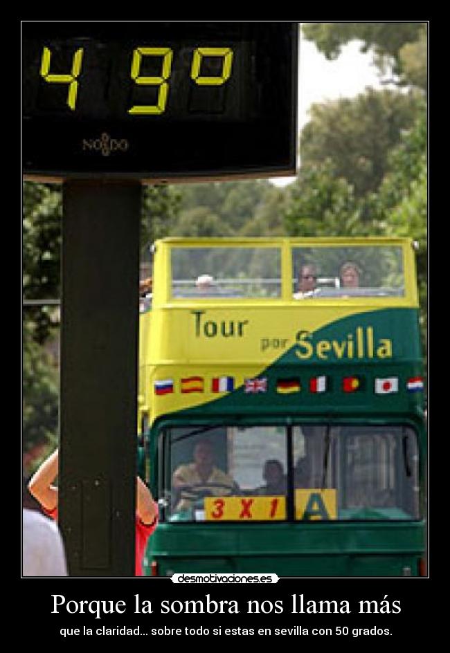 Porque la sombra nos llama más - que la claridad... sobre todo si estas en sevilla con 50 grados.