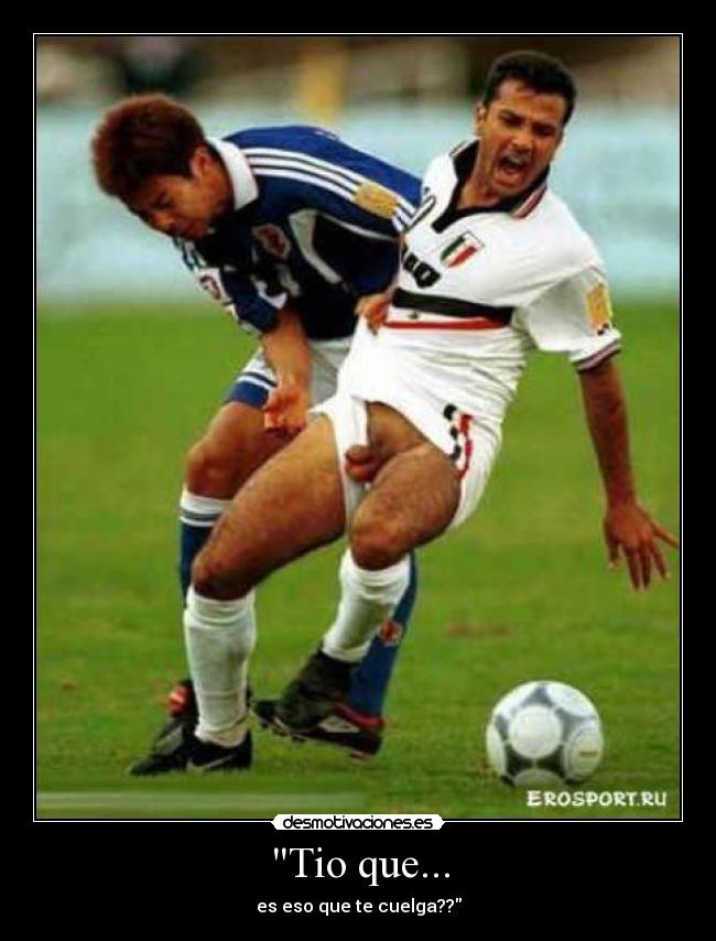 Tio que... - es eso que te cuelga??