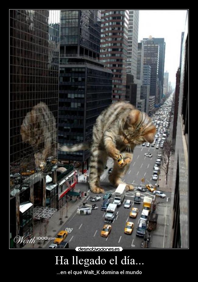 Ha llegado el día... - ...en el que Walt_K domina el mundo