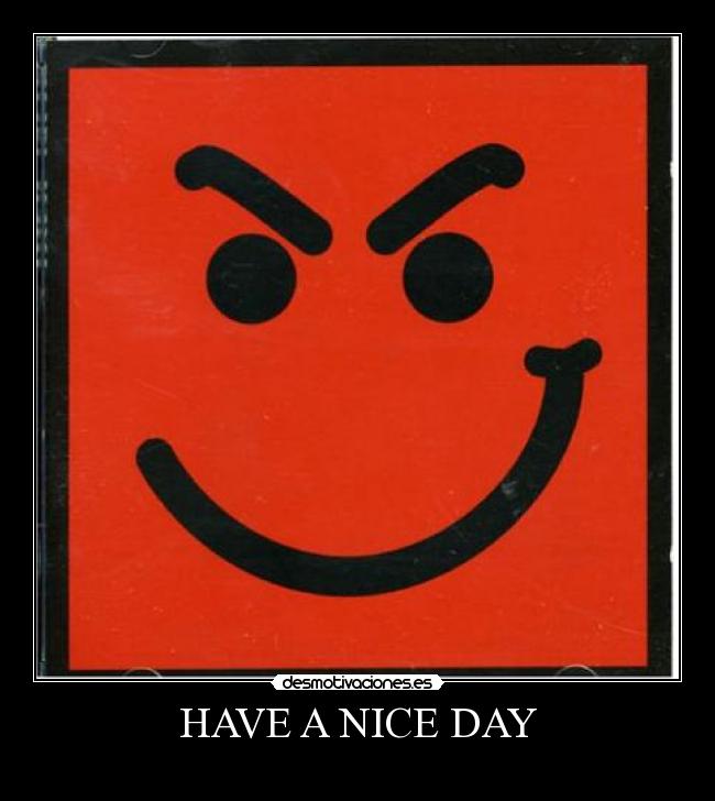 HAVE A NICE DAY - 
