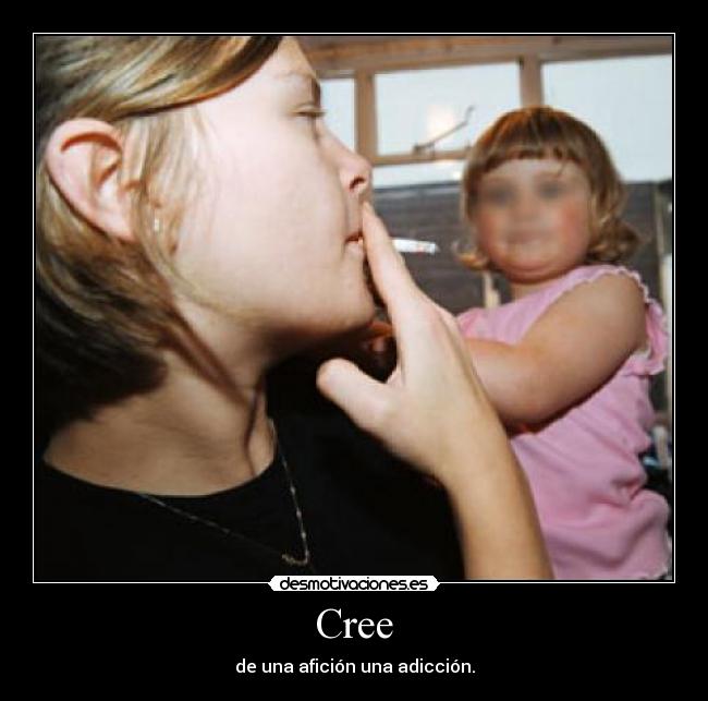 Cree - de una afición una adicción.