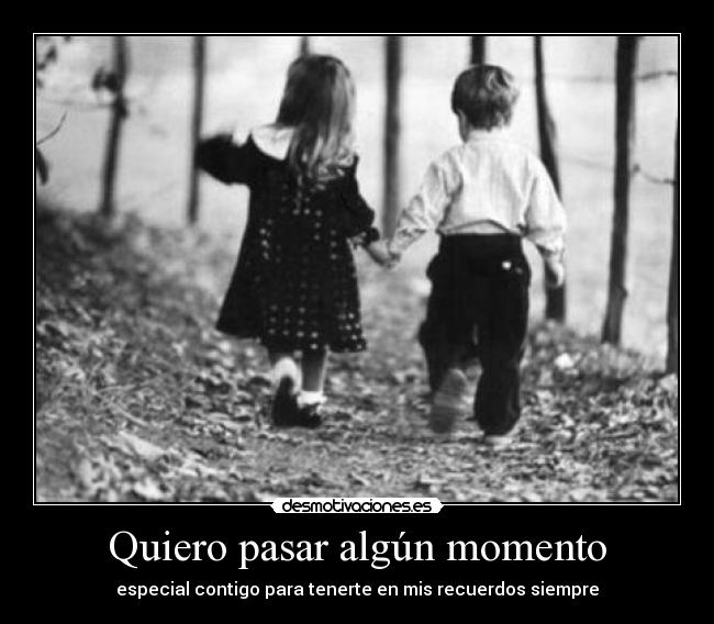 Quiero pasar algún momento -