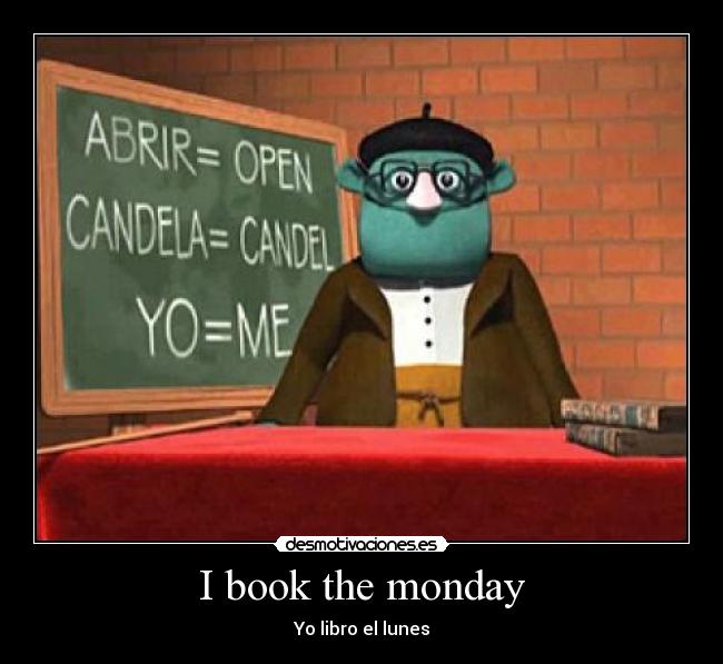 I book the monday - Yo libro el lunes