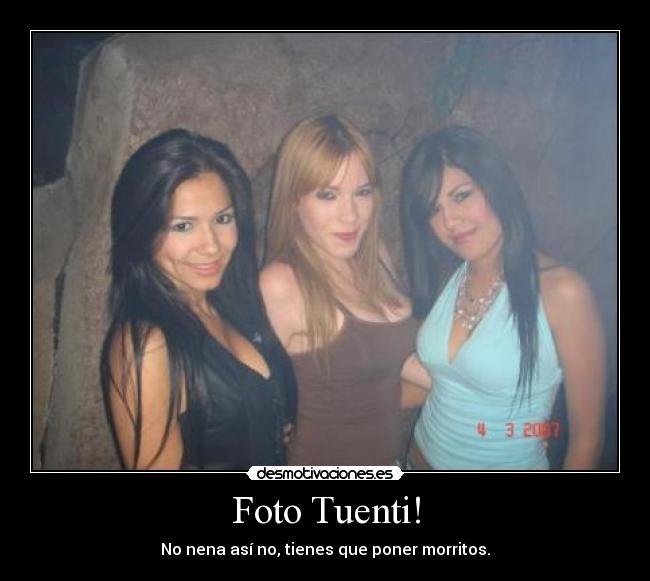 Foto Tuenti! - No nena así no, tienes que poner morritos.