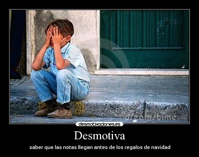 Desmotiva - saber que las notas llegan antes de los regalos de navidad