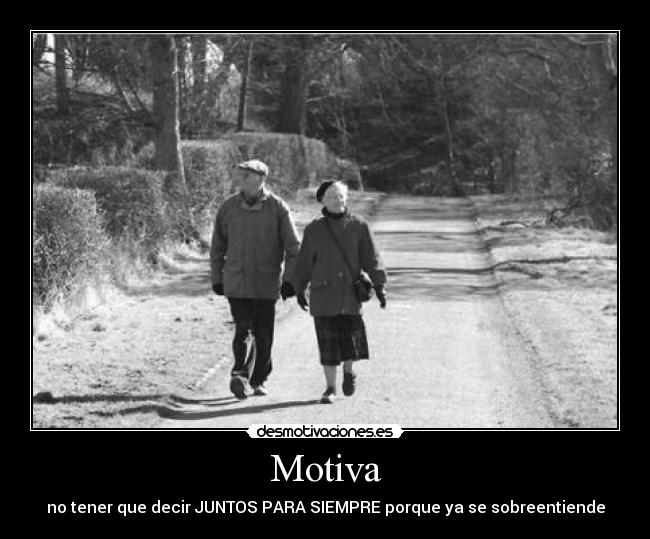 Motiva - no tener que decir JUNTOS PARA SIEMPRE porque ya se sobreentiende