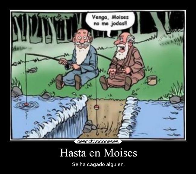 Hasta en Moises -