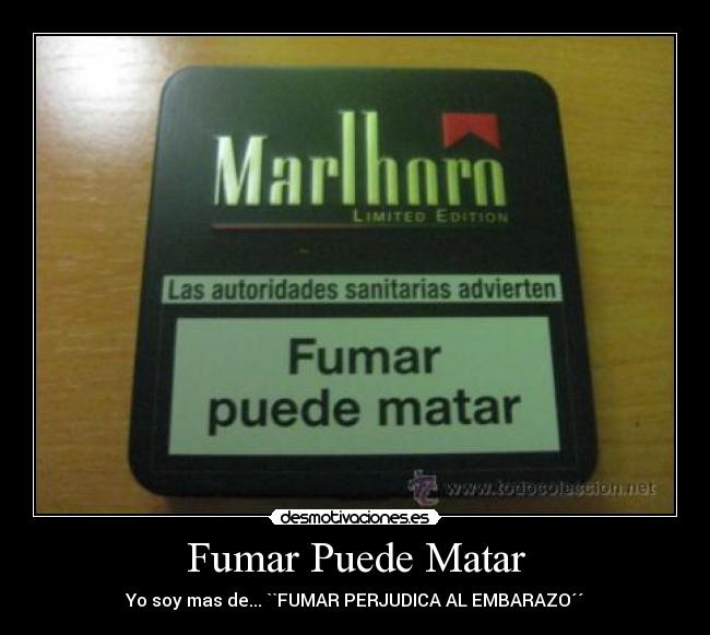 Fumar Puede Matar - Yo soy mas de... ``FUMAR PERJUDICA AL EMBARAZO´´