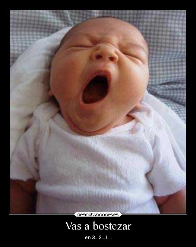 Vas a bostezar - en 3...2...1...
