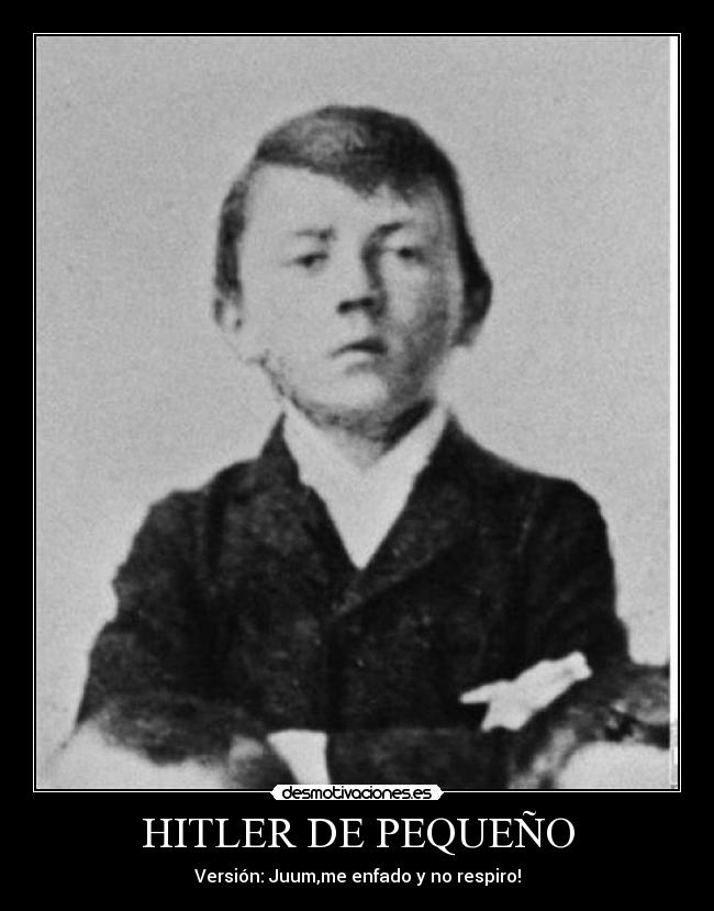 HITLER DE PEQUEÑO - Versión: Juum,me enfado y no respiro!