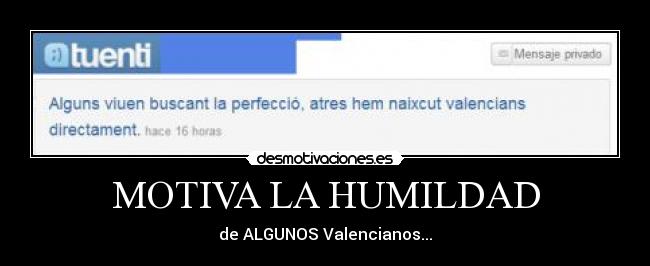 MOTIVA LA HUMILDAD - de ALGUNOS Valencianos...