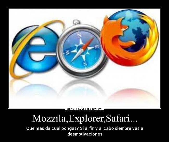 Mozzila,Explorer,Safari... -