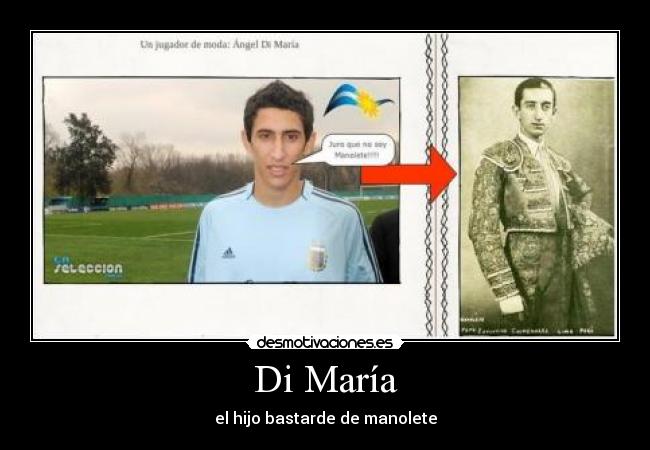 Di María - el hijo bastarde de manolete