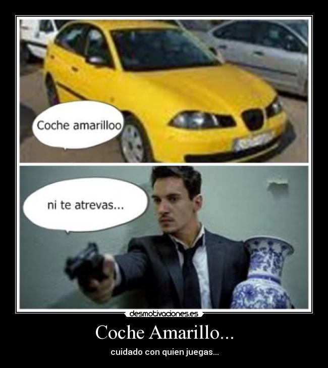Coche Amarillo... - cuidado con quien juegas...