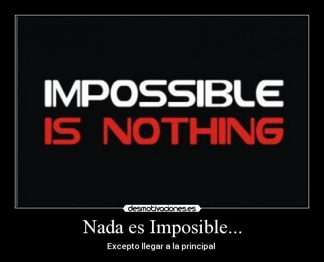 Nada es Imposible... - Excepto llegar a la principal