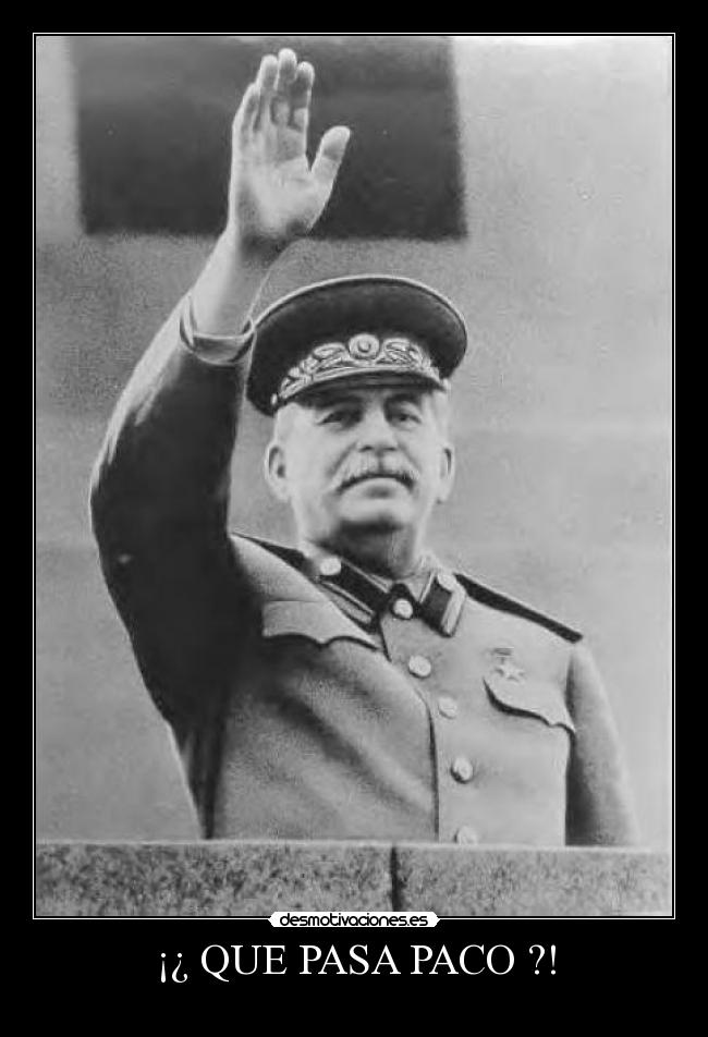 ¡¿ QUE PASA PACO ?! -
