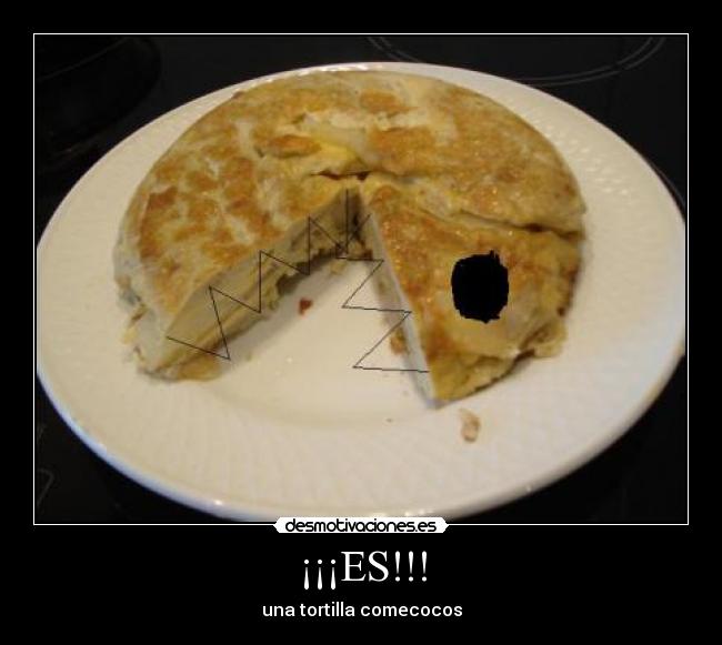 ¡¡¡ES!!! - una tortilla comecocos