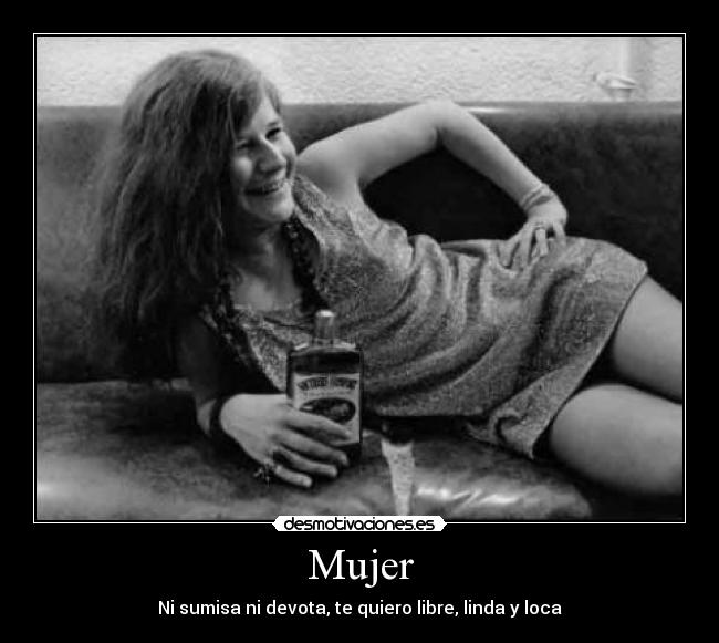 Mujer - Ni sumisa ni devota, te quiero libre, linda y loca