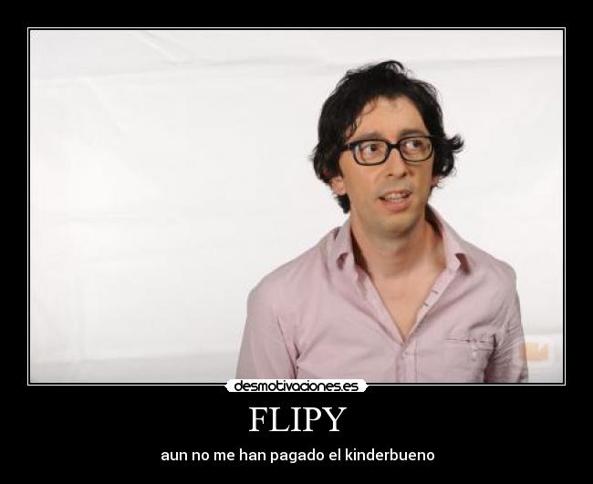 FLIPY - aun no me han pagado el kinderbueno