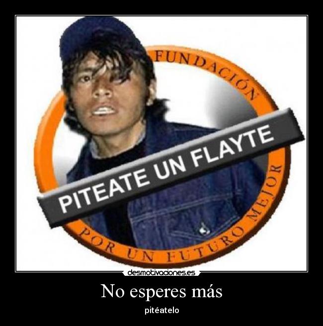 No esperes más - pitéatelo