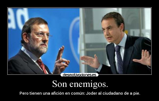 Son enemigos. - Pero tienen una afición en común: Joder al ciudadano de a pie.