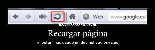 Recargar página - el botón más usado en desmotivaciones.es