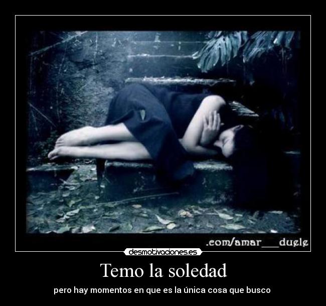 Temo la soledad - 