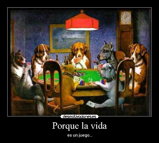 Porque la vida - es un juego...