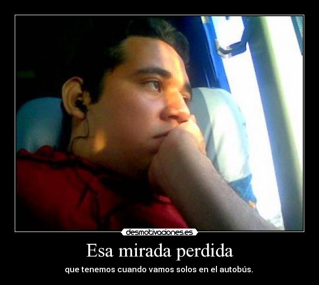 Esa mirada perdida - 