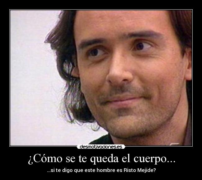 ¿Cómo se te queda el cuerpo... -