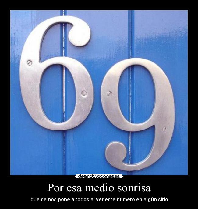 Por esa medio sonrisa - que se nos pone a todos al ver este numero en algún sitio