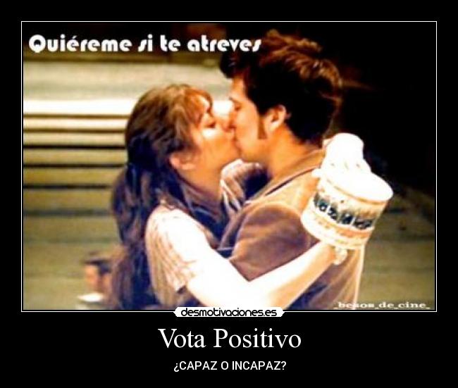 Vota Positivo - ¿CAPAZ O INCAPAZ?