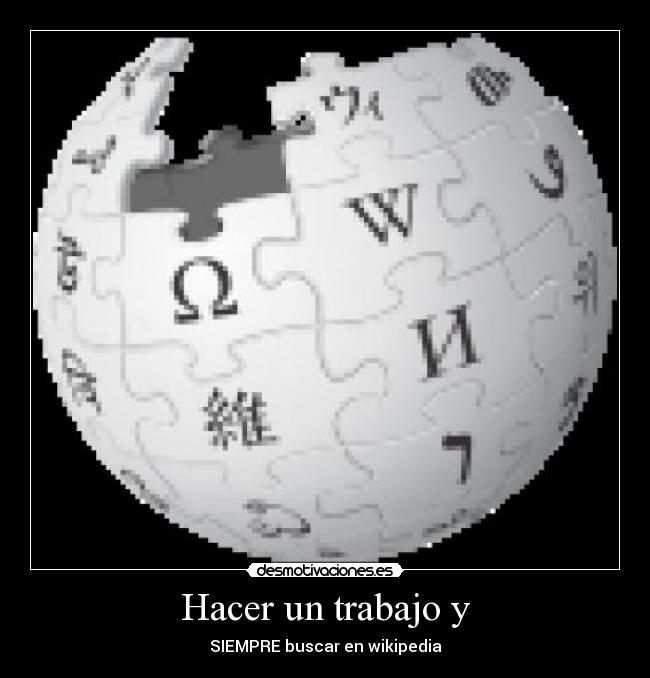 Hacer un trabajo y - SIEMPRE buscar en wikipedia