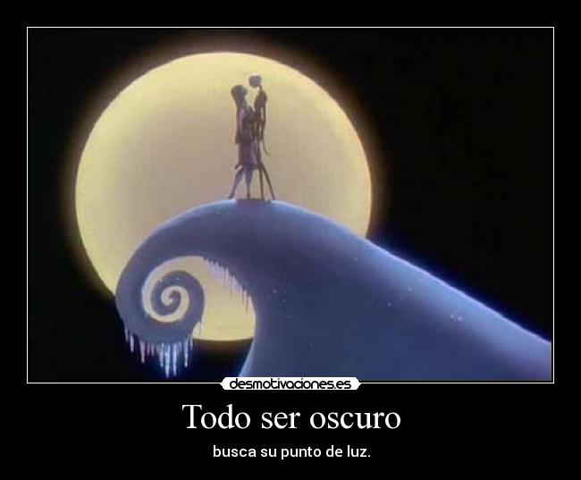 Todo ser oscuro - busca su punto de luz.