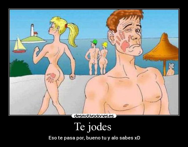 Te jodes -