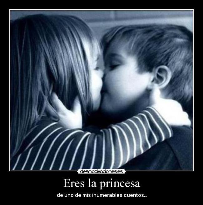 Eres la princesa -