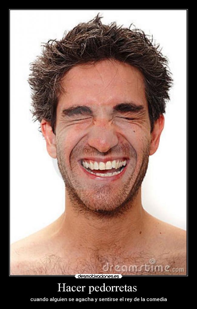 Hacer pedorretas - cuando alguien se agacha y sentirse el rey de la comedia