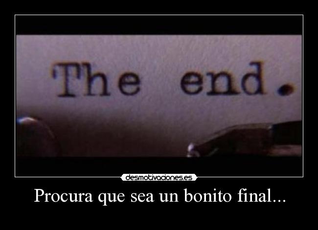 Procura que sea un bonito final... -