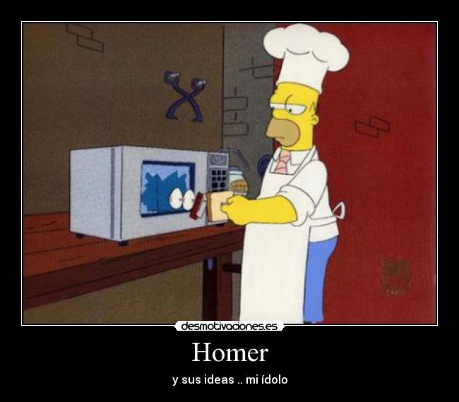 Homer - y sus ideas .. mi ídolo