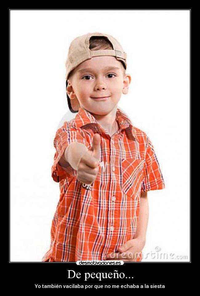 De pequeño... -