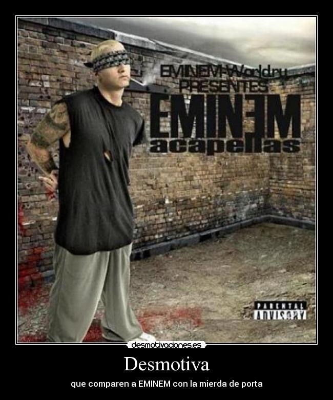 Desmotiva - que comparen a EMINEM con la mierda de porta