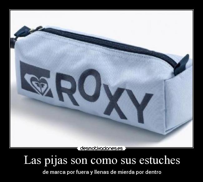 Las pijas son como sus estuches -