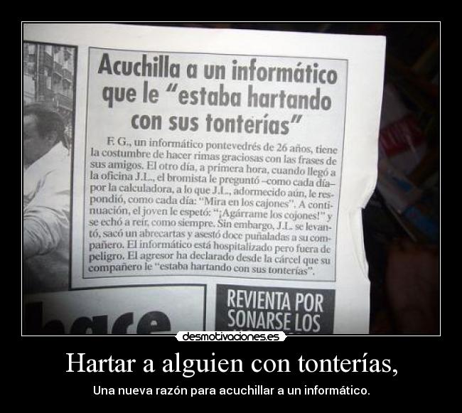 Hartar a alguien con tonterías, - Una nueva razón para acuchillar a un informático.