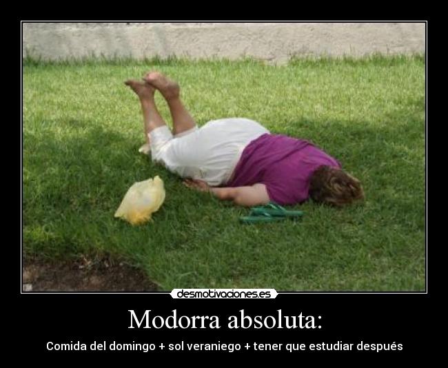Modorra absoluta: -