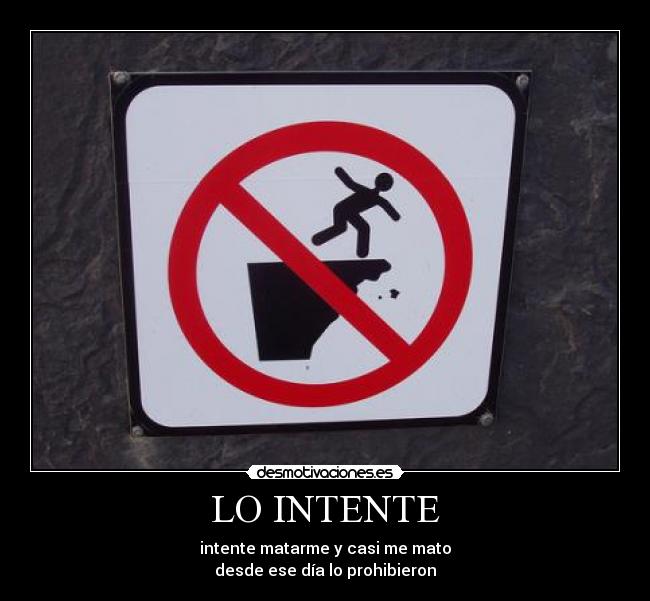 LO INTENTE - intente matarme y casi me mato
desde ese día lo prohibieron