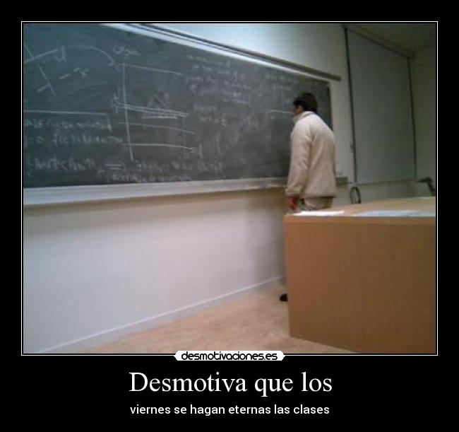 carteles viernes clases desmotiva eternas desmotivaciones