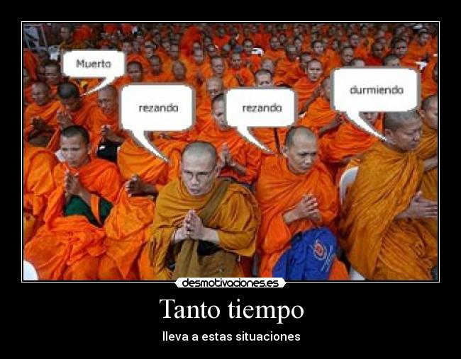 Tanto tiempo - lleva a estas situaciones