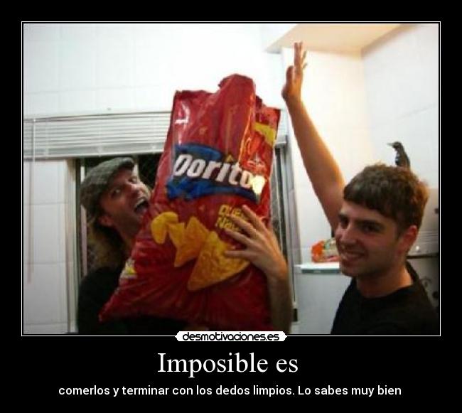 Imposible es - comerlos y terminar con los dedos limpios. Lo sabes muy bien