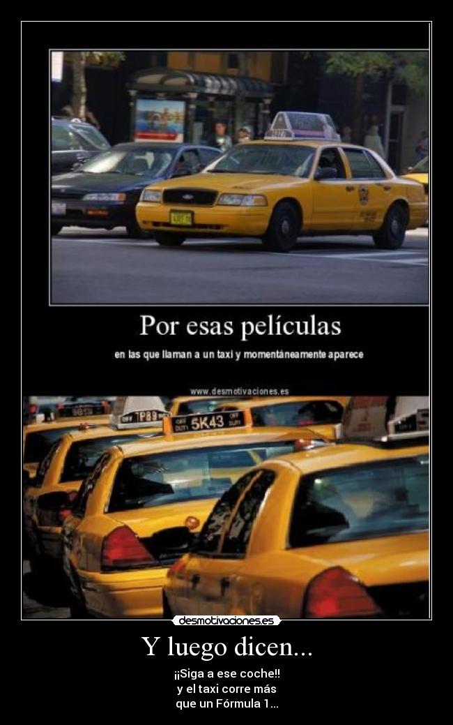 Y luego dicen... - ¡¡Siga a ese coche!!
y el taxi corre más
que un Fórmula 1...